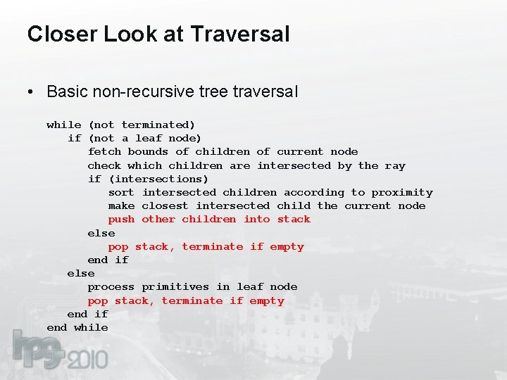 Closer Look at Traversal • Basic non-recursive tree traversal while (not terminated) if (not