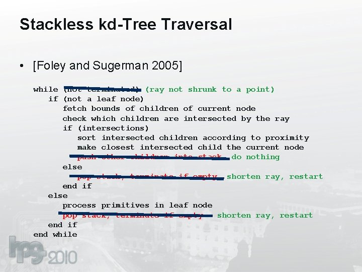 Stackless kd-Tree Traversal • [Foley and Sugerman 2005] while (not terminated) (ray not shrunk