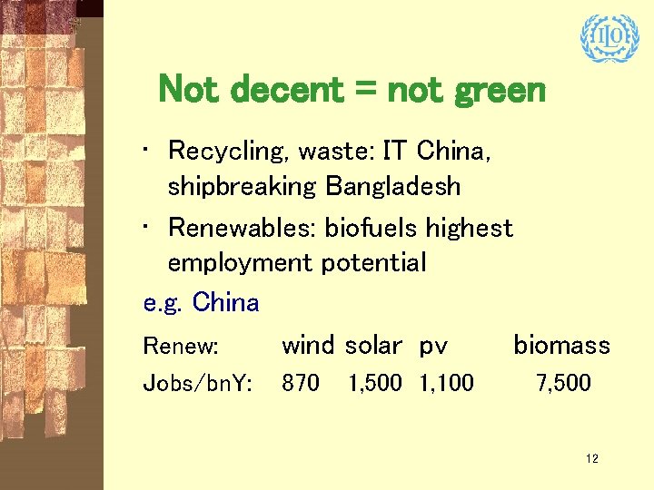 Not decent = not green • Recycling, waste: IT China, shipbreaking Bangladesh • Renewables: