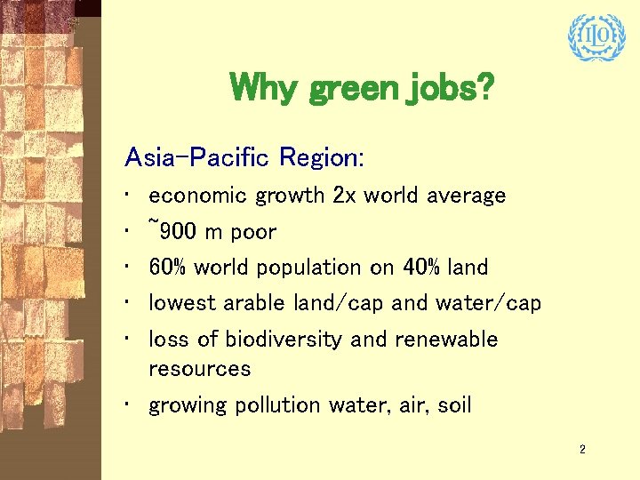 Why green jobs? Asia-Pacific Region: • • • economic growth 2 x world average