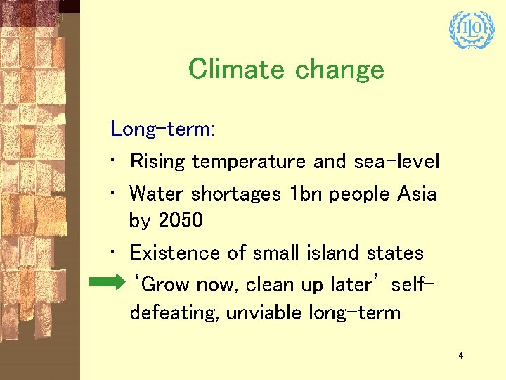 Climate change Long-term: • Rising temperature and sea-level • Water shortages 1 bn people