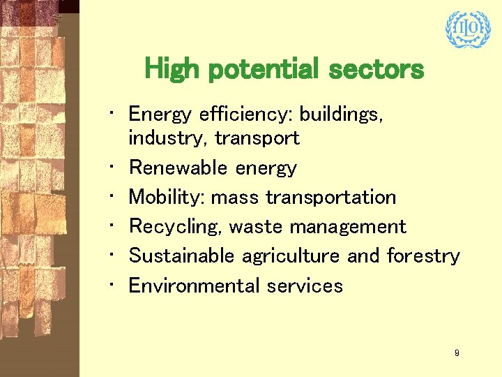 High potential sectors • Energy efficiency: buildings, industry, transport • Renewable energy • Mobility: