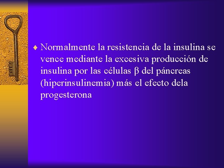 ¨ Normalmente la resistencia de la insulina se vence mediante la excesiva producción de