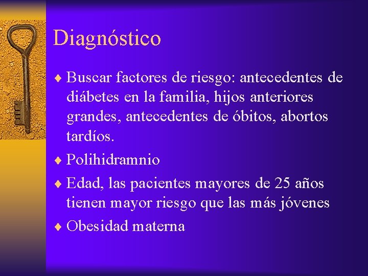 Diagnóstico ¨ Buscar factores de riesgo: antecedentes de diábetes en la familia, hijos anteriores