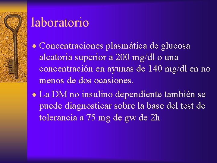 laboratorio ¨ Concentraciones plasmática de glucosa aleatoria superior a 200 mg/dl o una concentración