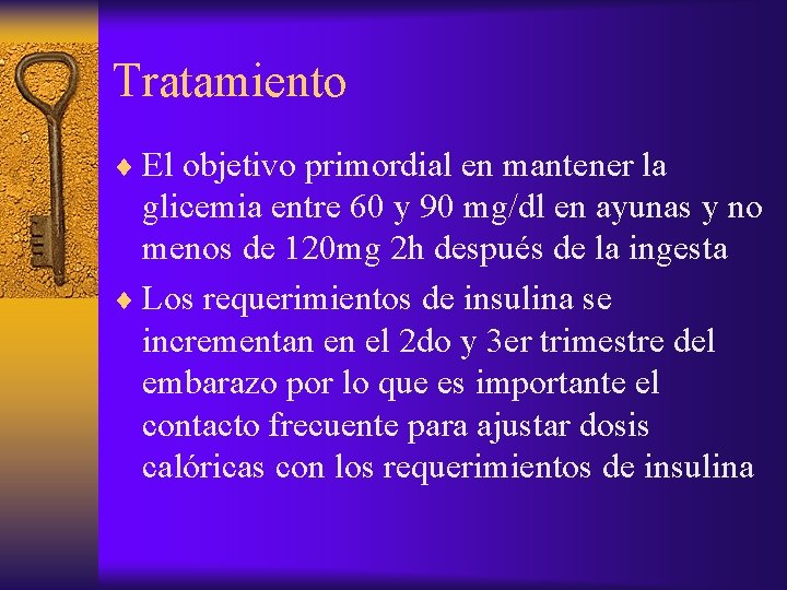 Tratamiento ¨ El objetivo primordial en mantener la glicemia entre 60 y 90 mg/dl