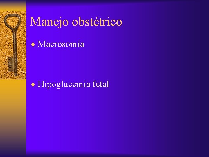 Manejo obstétrico ¨ Macrosomía ¨ Hipoglucemia fetal 