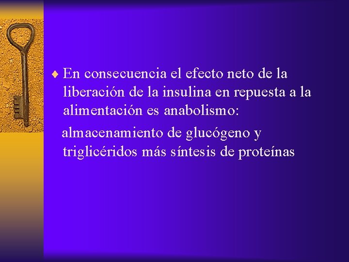 ¨ En consecuencia el efecto neto de la liberación de la insulina en repuesta