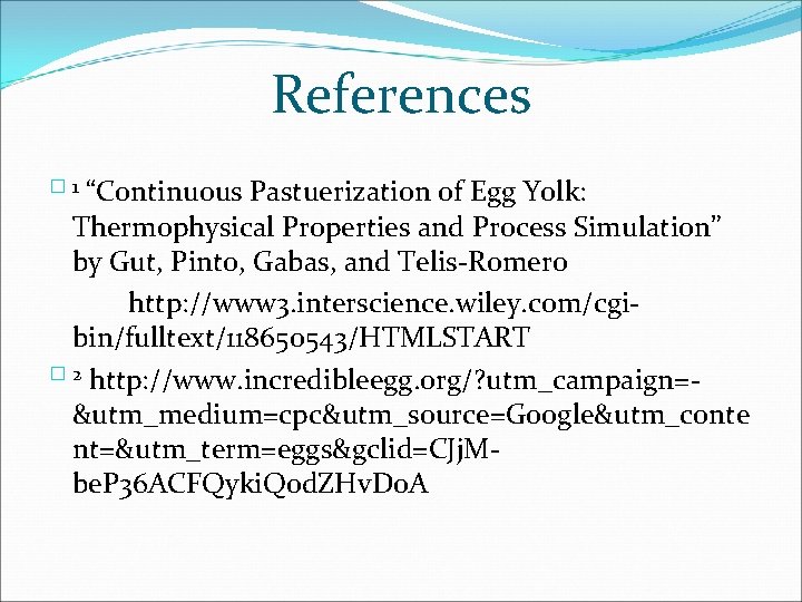 References “Continuous Pastuerization of Egg Yolk: Thermophysical Properties and Process Simulation” by Gut, Pinto,