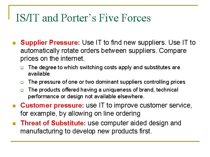 IS/IT and Porter’s Five Forces n Supplier Pressure: Use IT to find new suppliers.
