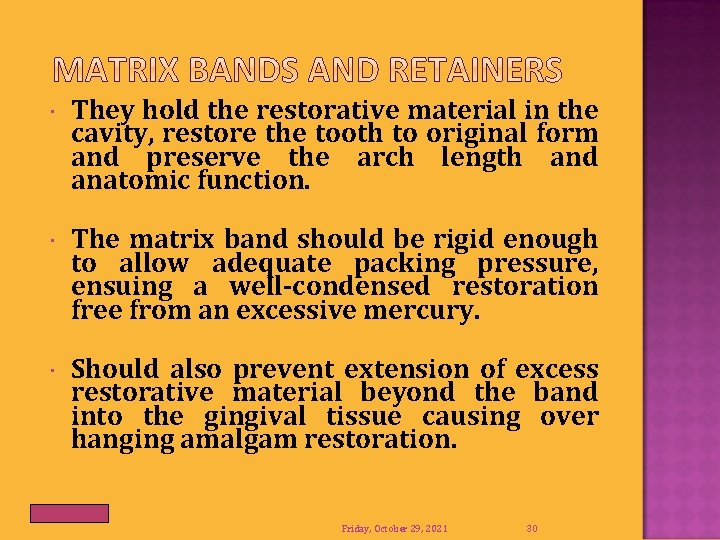  They hold the restorative material in the cavity, restore the tooth to original