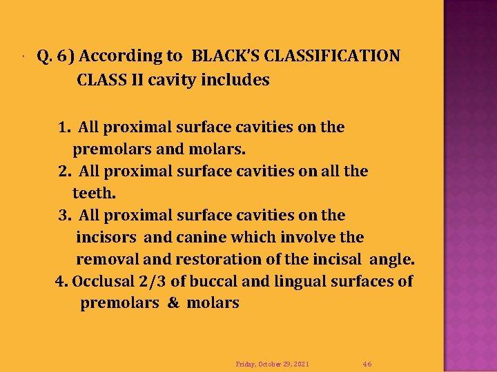  Q. 6) According to BLACK’S CLASSIFICATION CLASS II cavity includes 1. All proximal