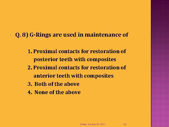  Q. 8) G-Rings are used in maintenance of 1. Proximal contacts for restoration