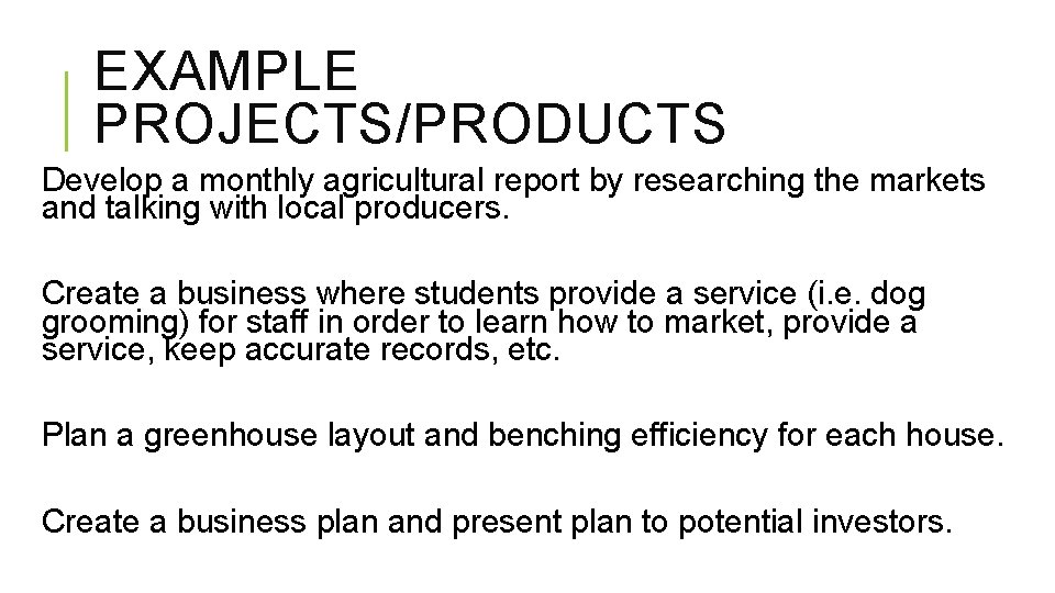 EXAMPLE PROJECTS/PRODUCTS Develop a monthly agricultural report by researching the markets and talking with
