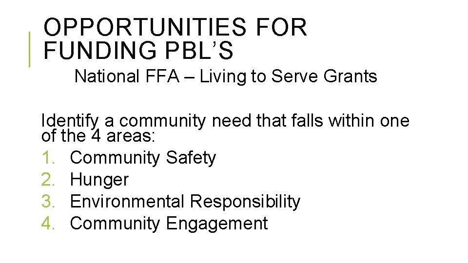 OPPORTUNITIES FOR FUNDING PBL’S National FFA – Living to Serve Grants Identify a community
