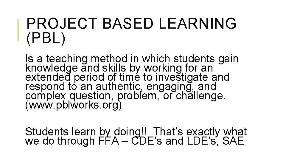 PROJECT BASED LEARNING (PBL) Is a teaching method in which students gain knowledge and