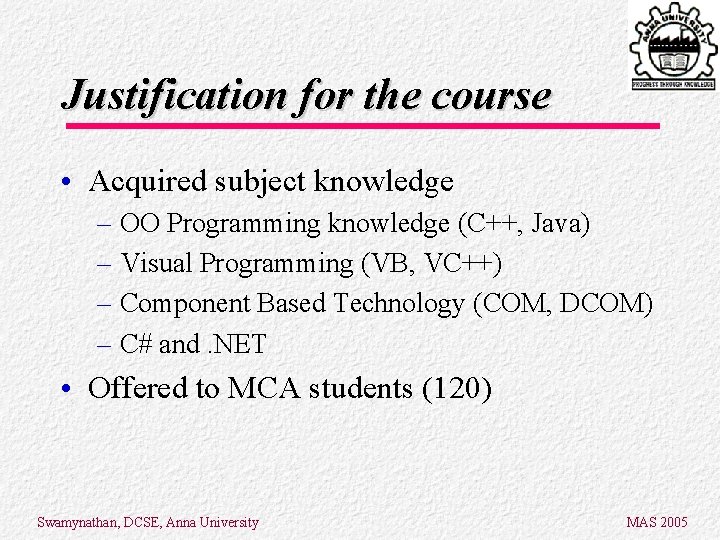 Justification for the course • Acquired subject knowledge – OO Programming knowledge (C++, Java) Justification for the course • Acquired subject knowledge – OO Programming knowledge (C++, Java)