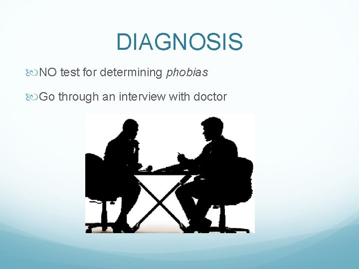 DIAGNOSIS NO test for determining phobias Go through an interview with doctor 