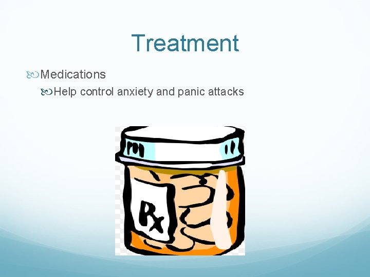 Treatment Medications Help control anxiety and panic attacks 