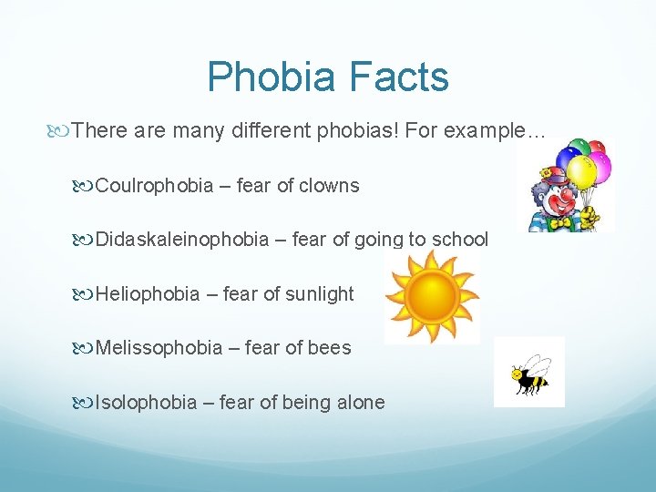Phobia Facts There are many different phobias! For example… Coulrophobia – fear of clowns
