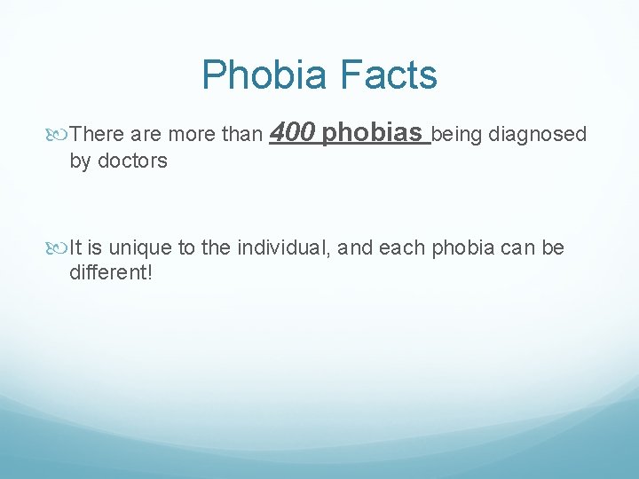 Phobia Facts There are more than 400 phobias being diagnosed by doctors It is