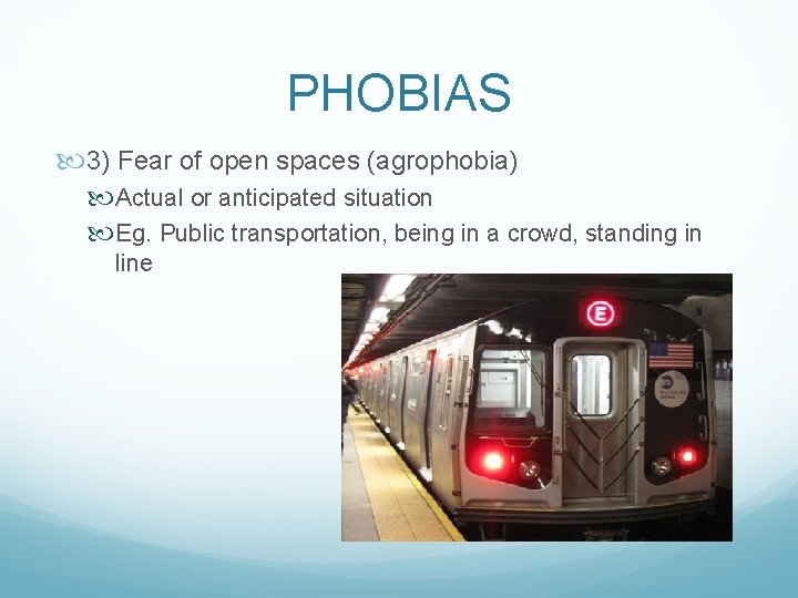 PHOBIAS 3) Fear of open spaces (agrophobia) Actual or anticipated situation Eg. Public transportation,