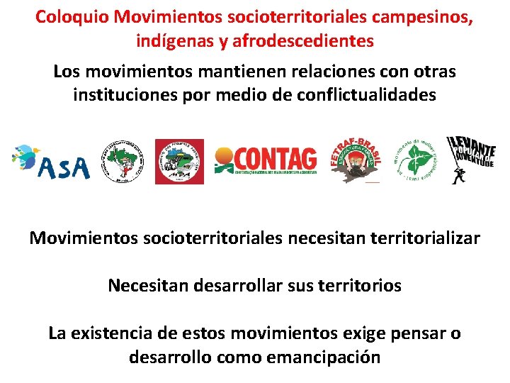 Coloquio Movimientos socioterritoriales campesinos, indígenas y afrodescedientes Los movimientos mantienen relaciones con otras instituciones