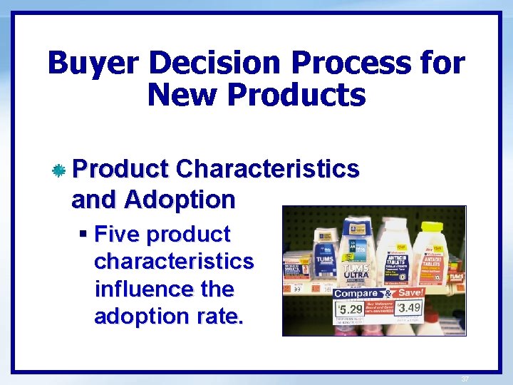 Buyer Decision Process for New Products Product Characteristics and Adoption § Five product characteristics