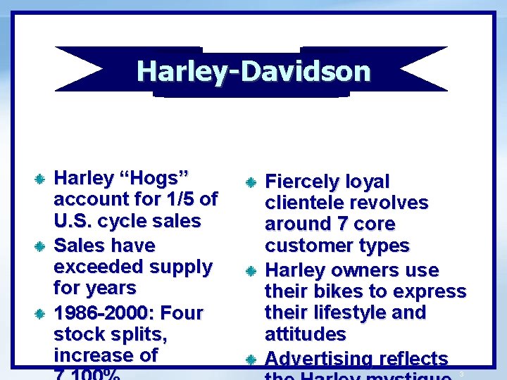 c Harley-Davidson Harley “Hogs” account for 1/5 of U. S. cycle sales Sales have