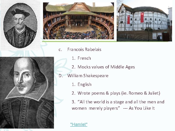 c. Francois Rabelais 1. French 2. Mocks values of Middle Ages D. William Shakespeare