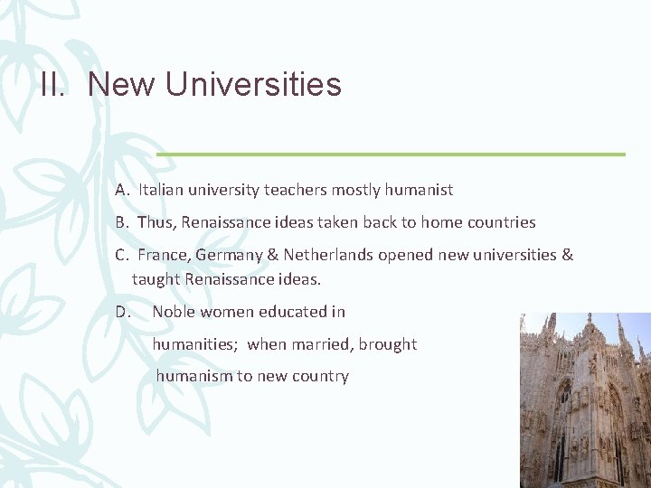 II. New Universities A. Italian university teachers mostly humanist B. Thus, Renaissance ideas taken