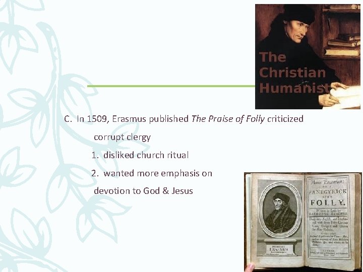 C. In 1509, Erasmus published The Praise of Folly criticized corrupt clergy 1. disliked