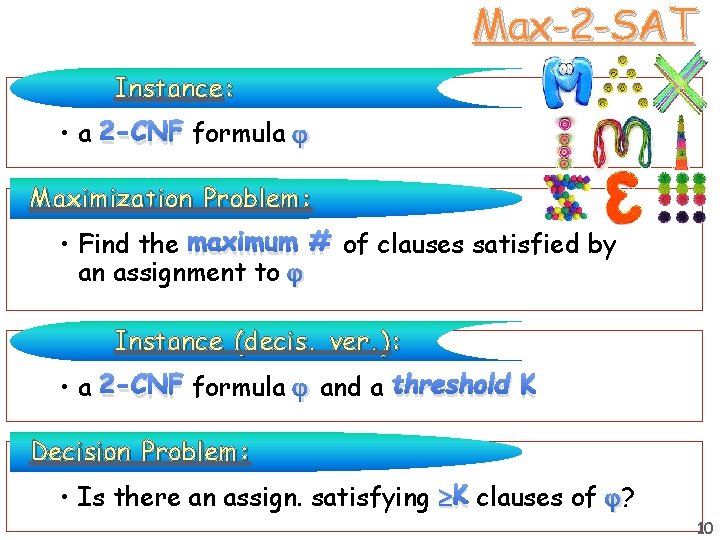 Max-2 -SAT Instance: • a 2 -CNF formula Maximization Problem: • Find the maximum