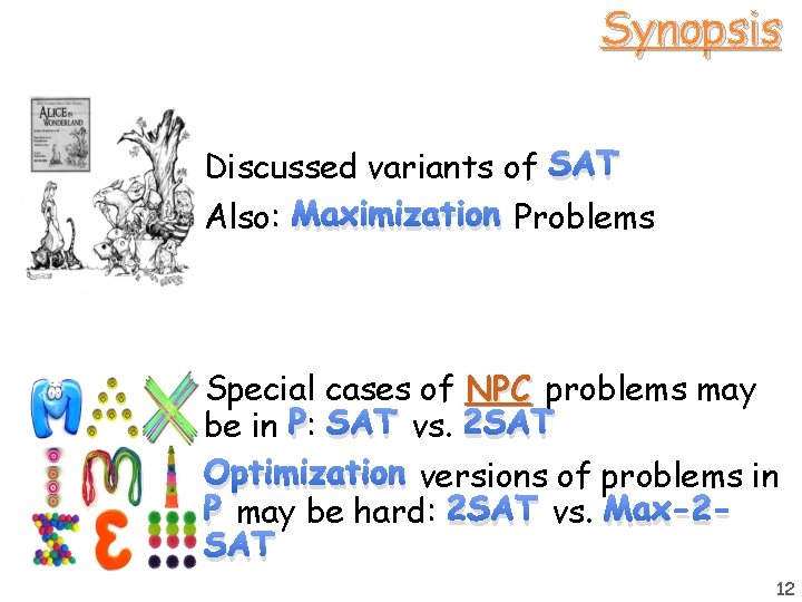 Synopsis Discussed variants of SAT Also: Maximization Problems Special cases of NPC problems may