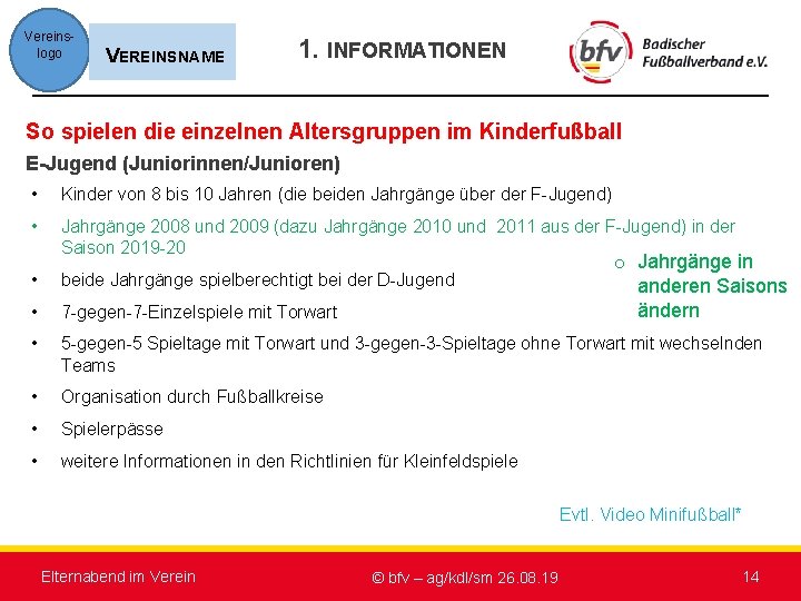 Vereinslogo VEREINSNAME 1. INFORMATIONEN So spielen die einzelnen Altersgruppen im Kinderfußball E-Jugend (Juniorinnen/Junioren) •