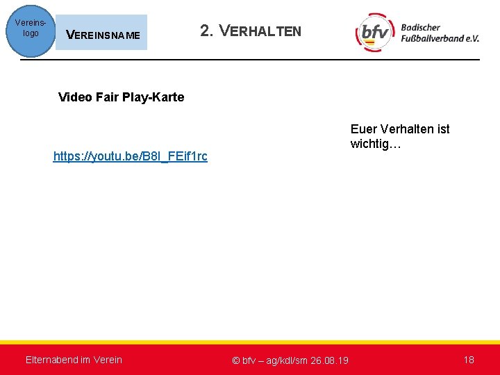 Vereinslogo VEREINSNAME 2. VERHALTEN Video Fair Play-Karte Euer Verhalten ist wichtig… https: //youtu. be/B