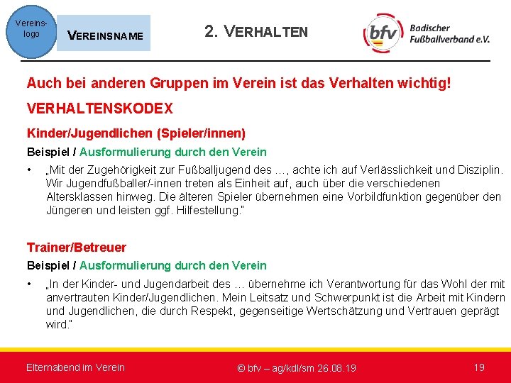 Vereinslogo VEREINSNAME 2. VERHALTEN Auch bei anderen Gruppen im Verein ist das Verhalten wichtig!