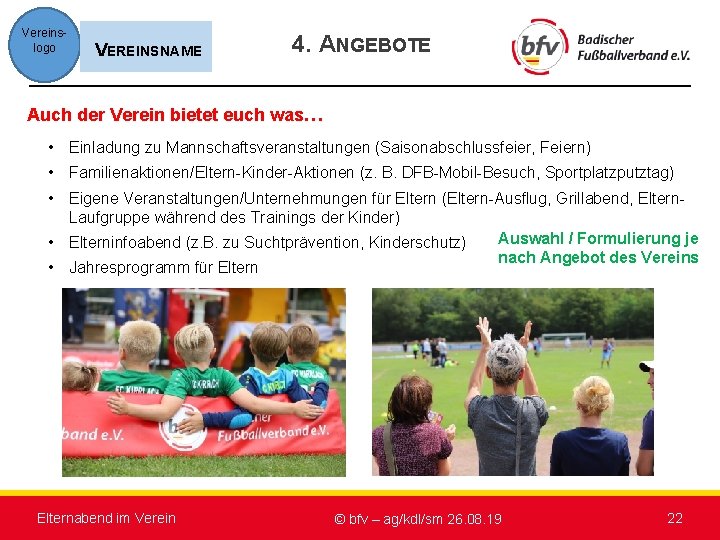 Vereinslogo VEREINSNAME 4. ANGEBOTE Auch der Verein bietet euch was… • Einladung zu Mannschaftsveranstaltungen