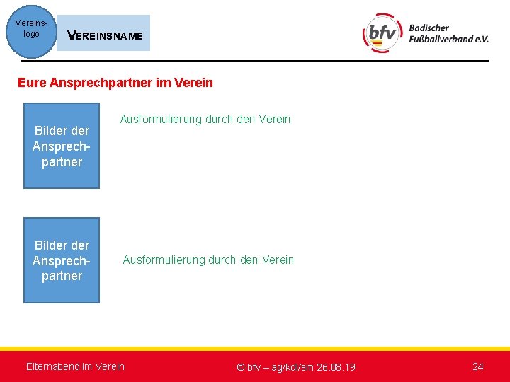 Vereinslogo VEREINSNAME Eure Ansprechpartner im Verein o Ausformulierung durch den Verein Bilder der Ansprechpartner