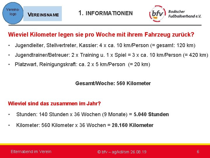 Vereinslogo VEREINSNAME 1. INFORMATIONEN Wieviel Kilometer legen sie pro Woche mit ihrem Fahrzeug zurück?