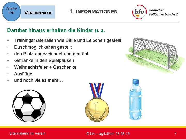 Vereinslogo VEREINSNAME 1. INFORMATIONEN Darüber hinaus erhalten die Kinder u. a. • • Trainingsmaterialien