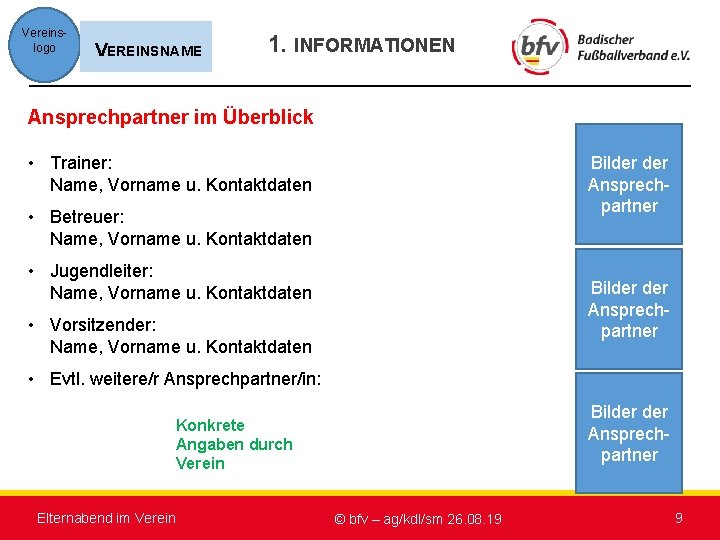 Vereinslogo VEREINSNAME 1. INFORMATIONEN Ansprechpartner im Überblick • Trainer: Name, Vorname u. Kontaktdaten Bilder