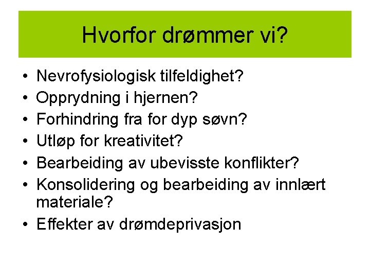 Hvorfor drømmer vi? • • • Nevrofysiologisk tilfeldighet? Opprydning i hjernen? Forhindring fra for