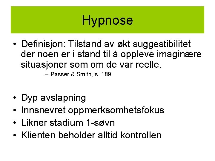 Hypnose • Definisjon: Tilstand av økt suggestibilitet der noen er i stand til å