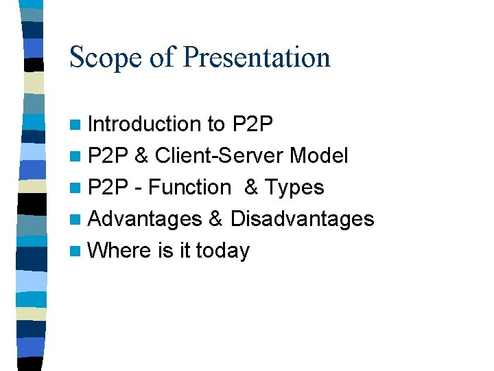 Scope of Presentation n Introduction to P 2 P n P 2 P &
