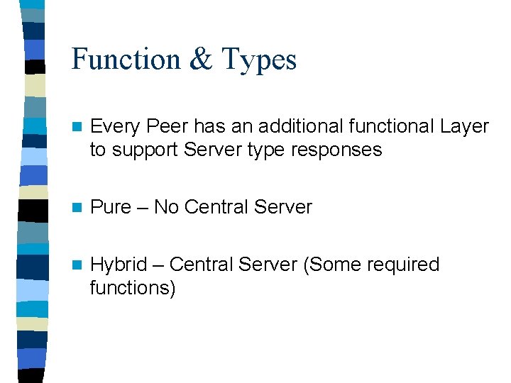 Function & Types n Every Peer has an additional functional Layer to support Server