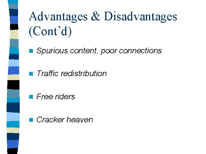 Advantages & Disadvantages (Cont’d) n Spurious content, poor connections n Traffic redistribution n Free