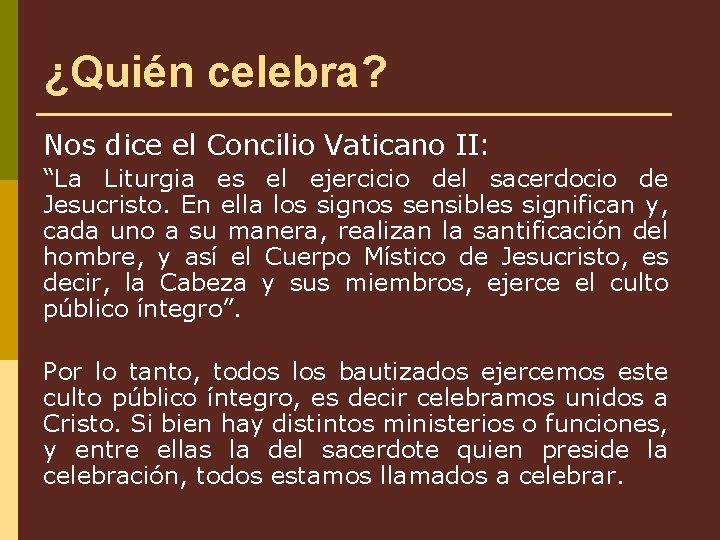 ¿Quién celebra? Nos dice el Concilio Vaticano II: “La Liturgia es el ejercicio del
