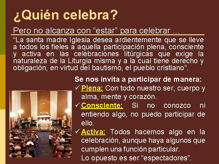 ¿Quién celebra? Pero no alcanza con “estar” para celebrar … “La santa madre Iglesia