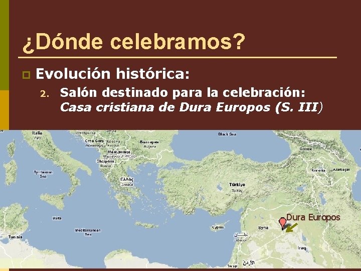 ¿Dónde celebramos? p Evolución histórica: 2. Salón destinado para la celebración: Casa cristiana de